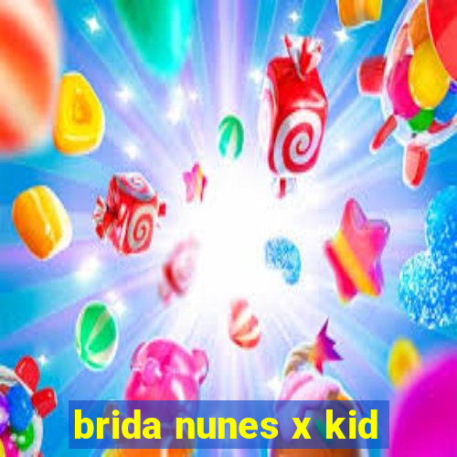 brida nunes x kid